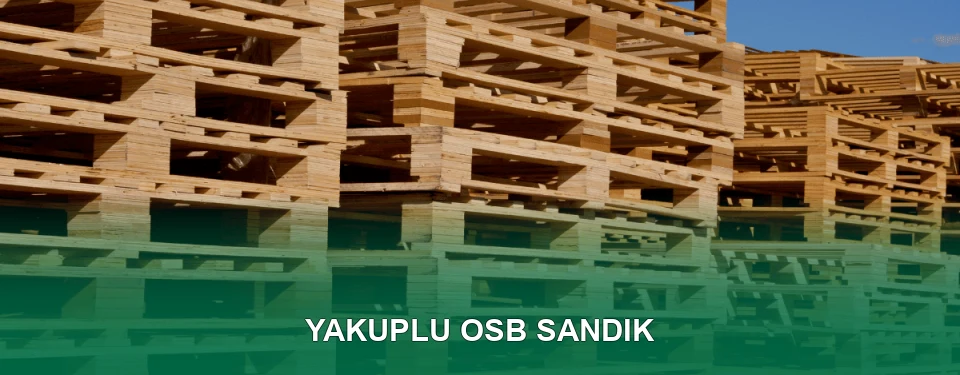 Yakuplu OSB Sandık İmalatı